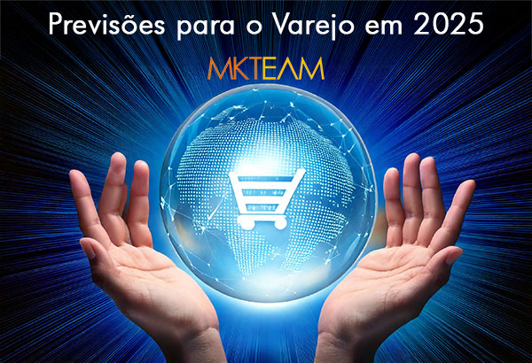 Análise da MKTEAM sobre as Previsões para o Varejo em 2025